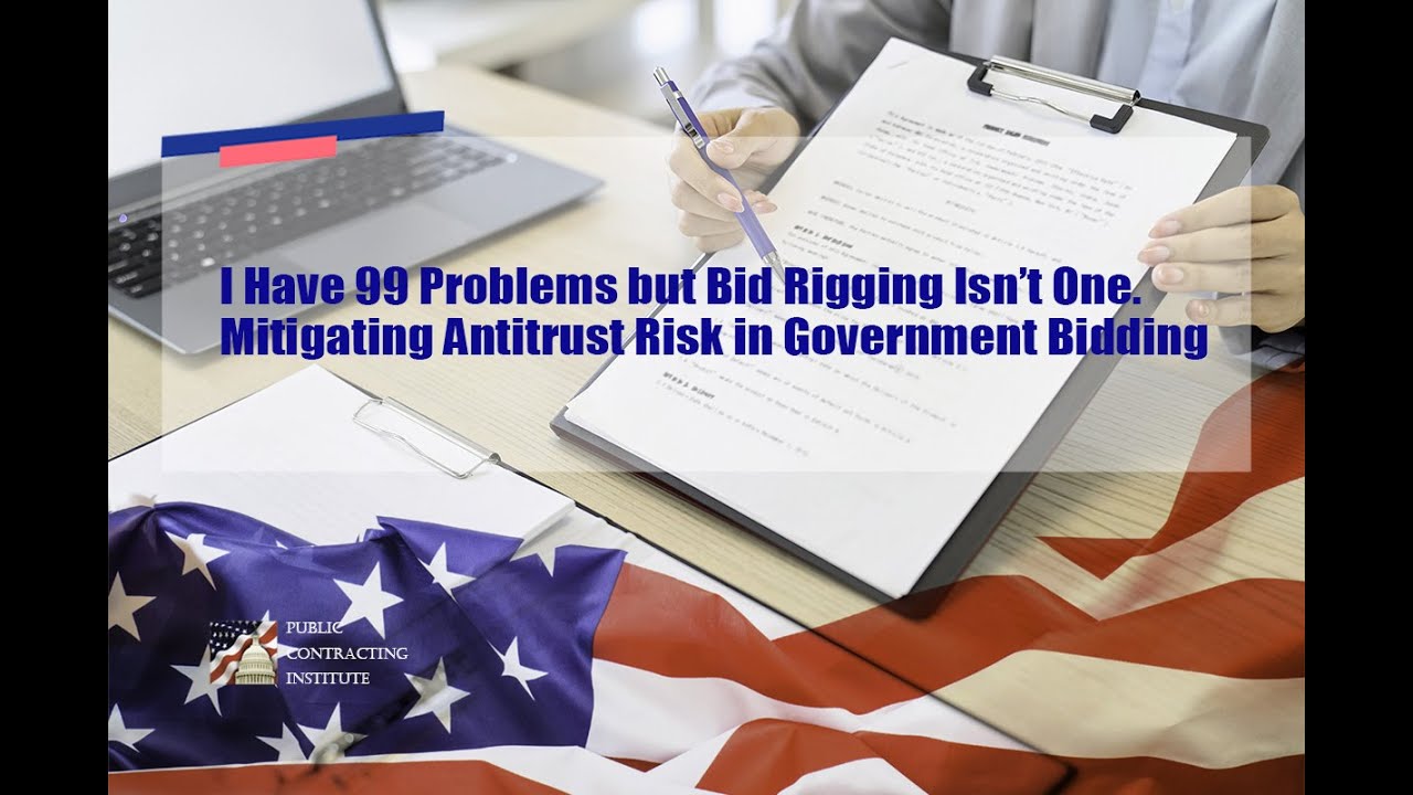 I Have 99 Problems but Bid Rigging Isn&rsquo;t One   Mitigating Antitrust Risk in Government Bidding