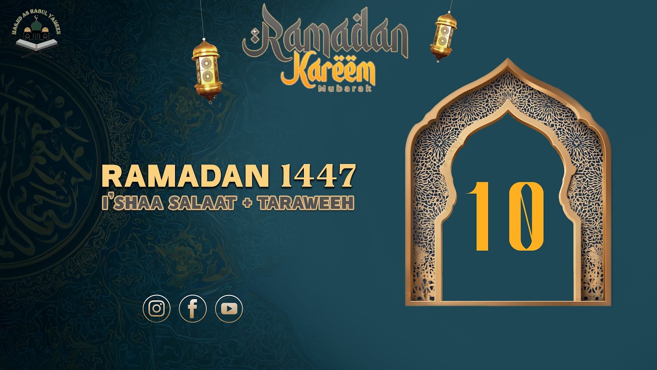I'shaa Salaat + 10th Taraweeh - 10th Ramadan 1447 - Thurs Feb 26, 2026