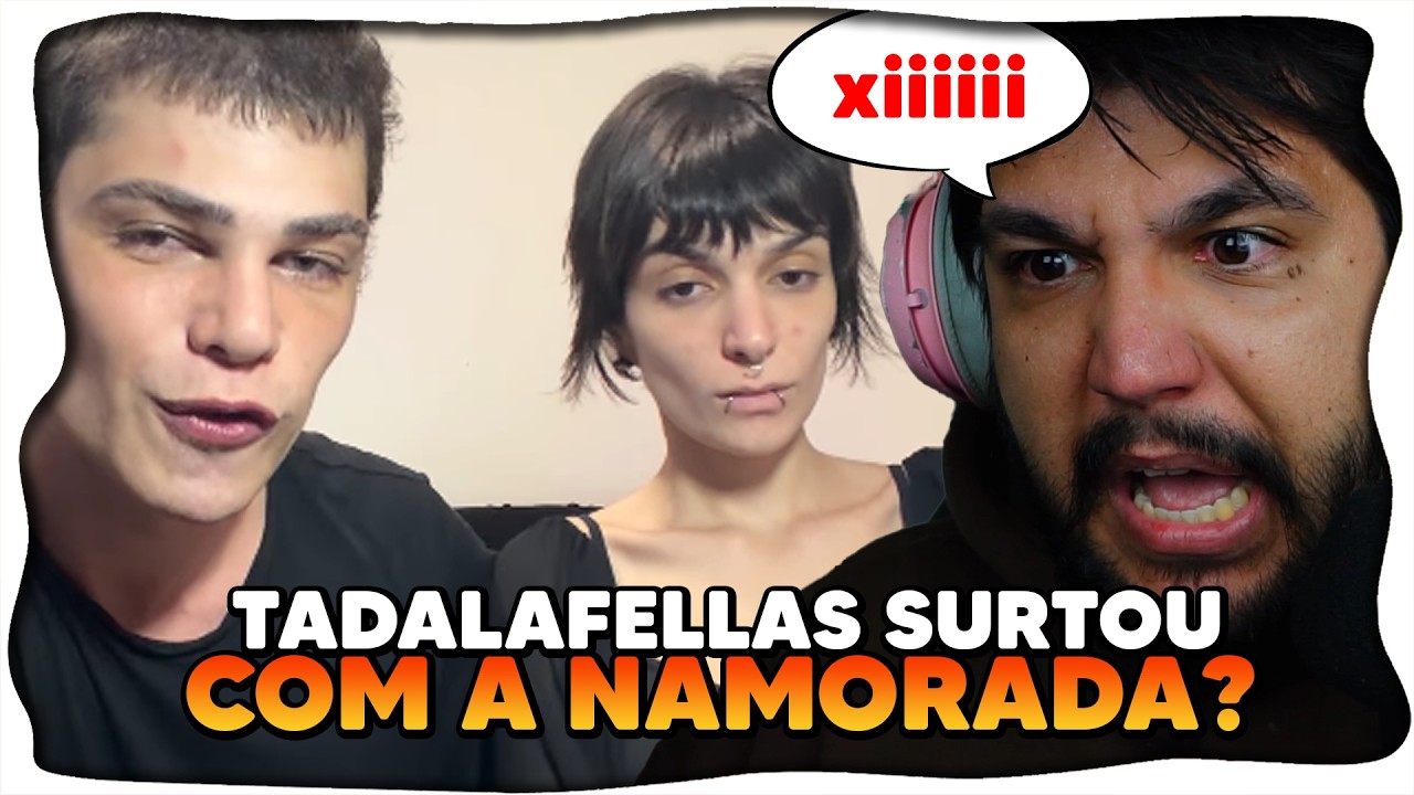 Tadalafellas SURTOU COM NAMORADA?? (se pronunciou e piorou tudo)