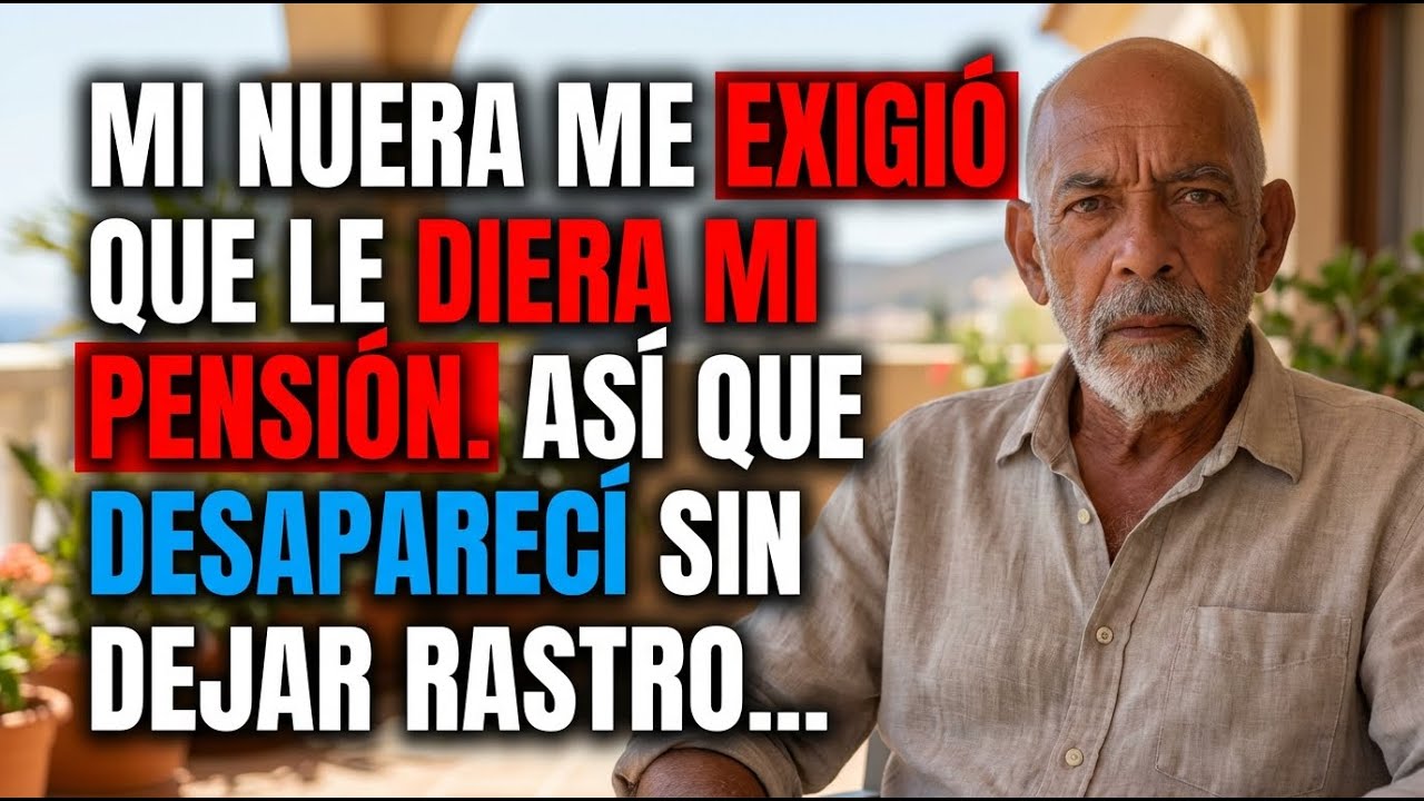 Mi Nuera Me Exigió Que Le Diera Mi Pensión  Así Que Me Fui Sin Dejar Rastro