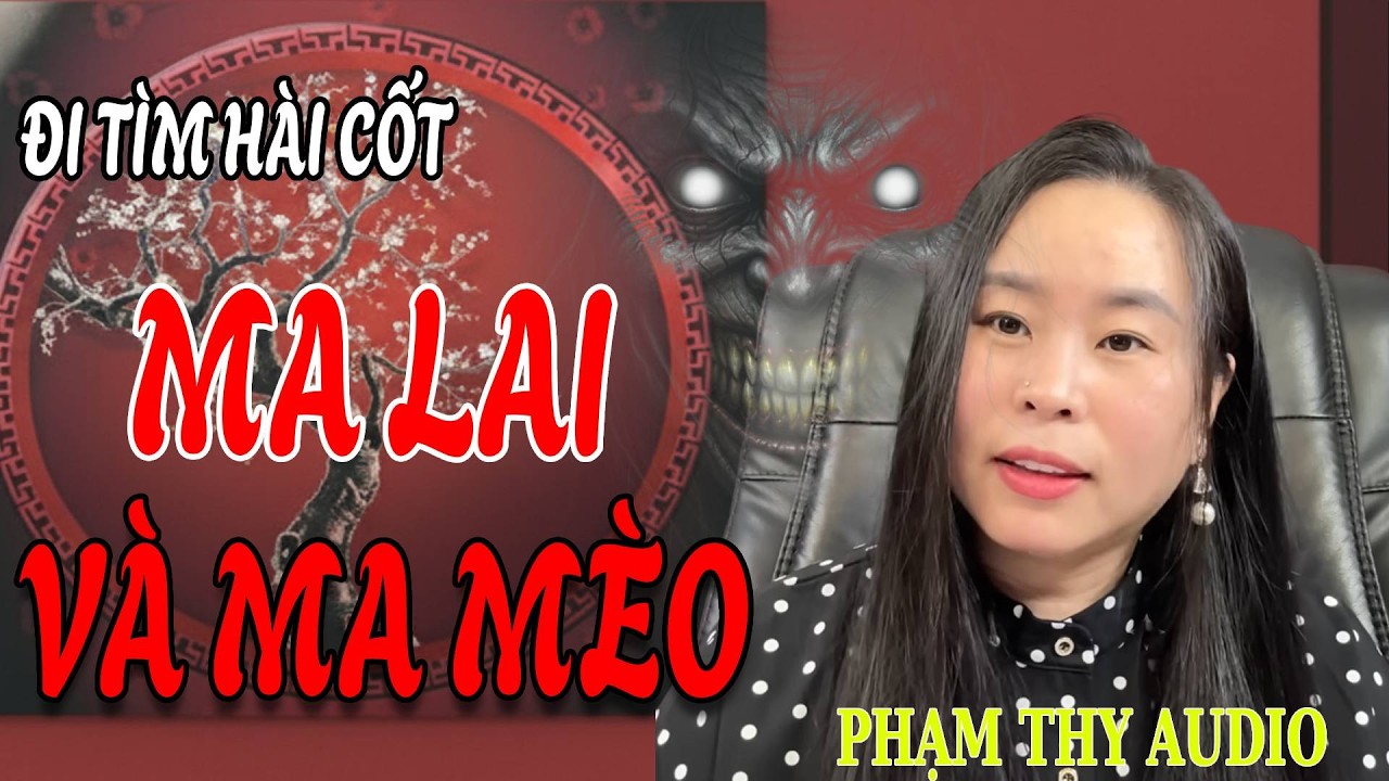 Truyện Ma: MA LAI VÀ MA MÈO ĐI TÌM HÀI CÔT | PHẠM THY AUDIO
