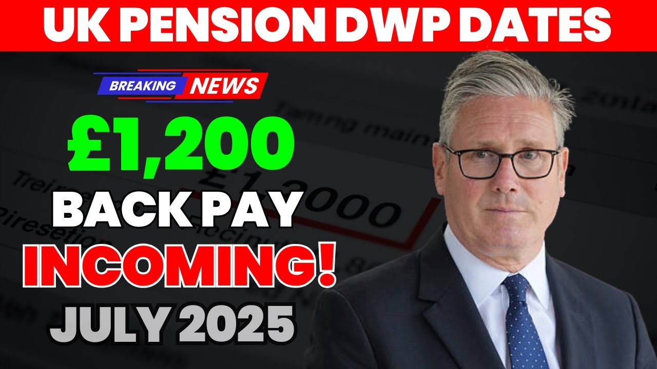 🚨 July 2025 UK State Pension DWP Dates & Updates! &pound;1,200 Back Pay Incoming! 💰