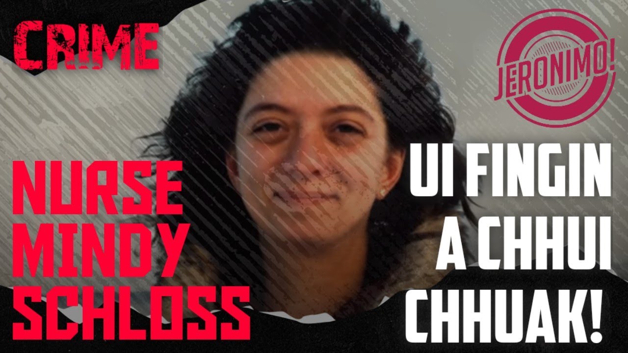 Crime- |Nurse Mindy Schloss Case Ngaihnawm| Ui fing an zui dul dul mai! 😅