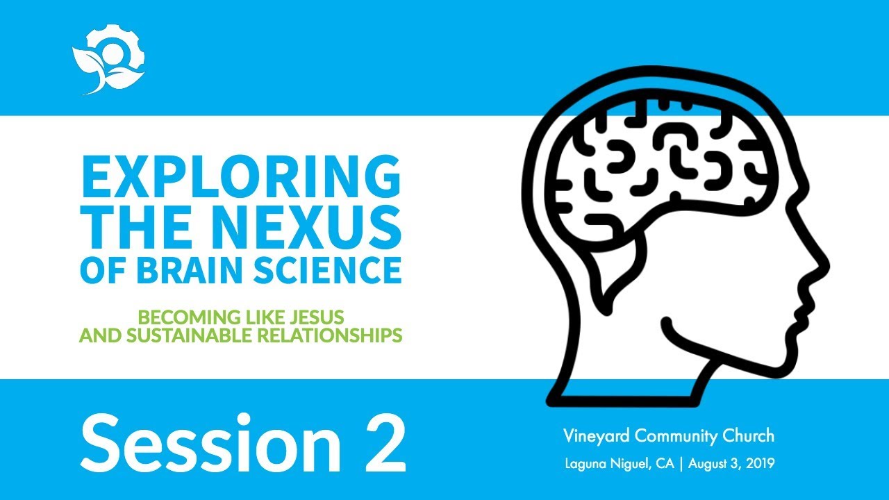Exploring the Nexus of Brain Science: Becoming Like Jesus and Sustainable Relationships | Session 2