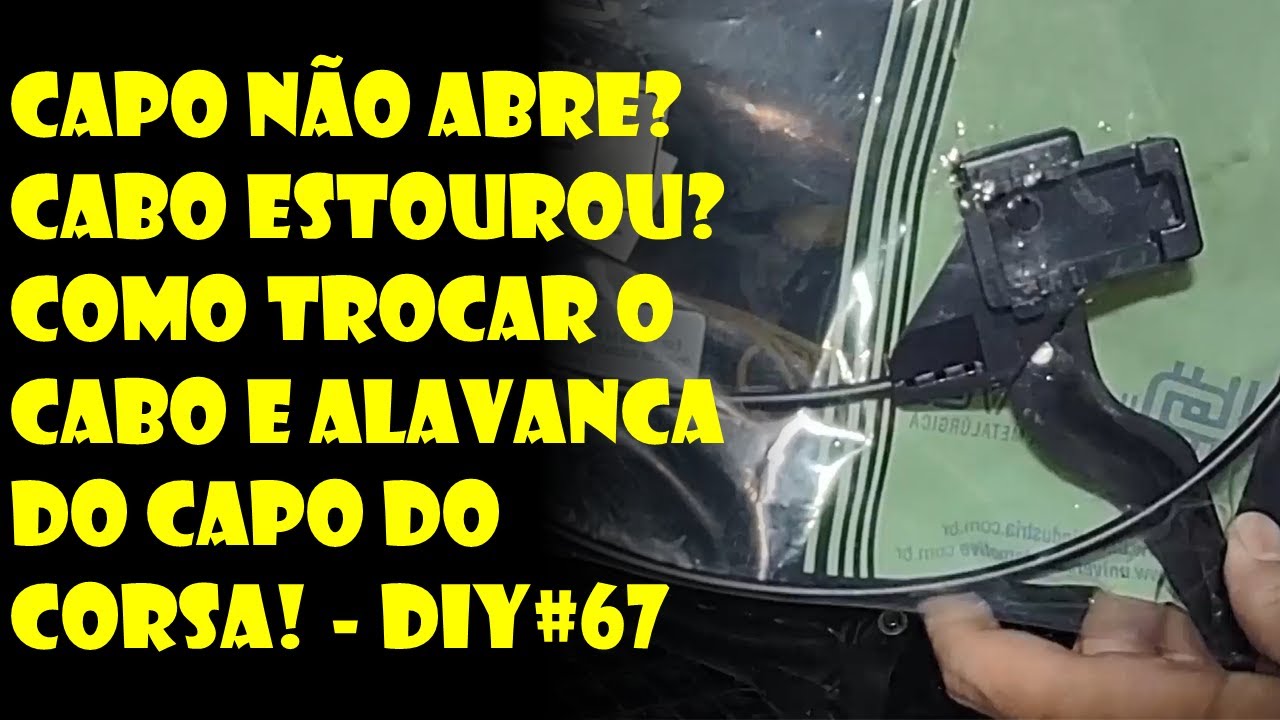 CAPÔ DO CARRO NÃO ABRE? CABO ESTOURADO? DESCUBRA COMO TROCAR O CABO E A ALAVANCA!
