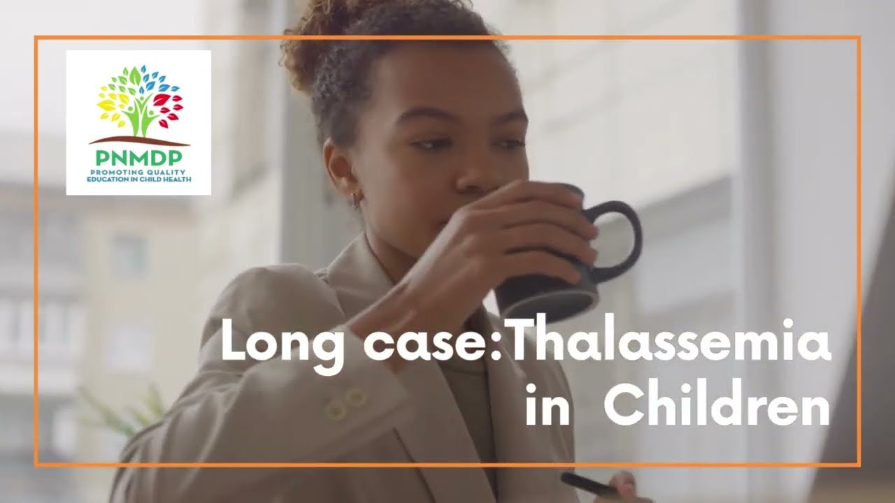 Long case: Thalassemia in Children- Prof Dr Mohsina Ibrahim- For FCPS/MCPS/CHILD HEALTH