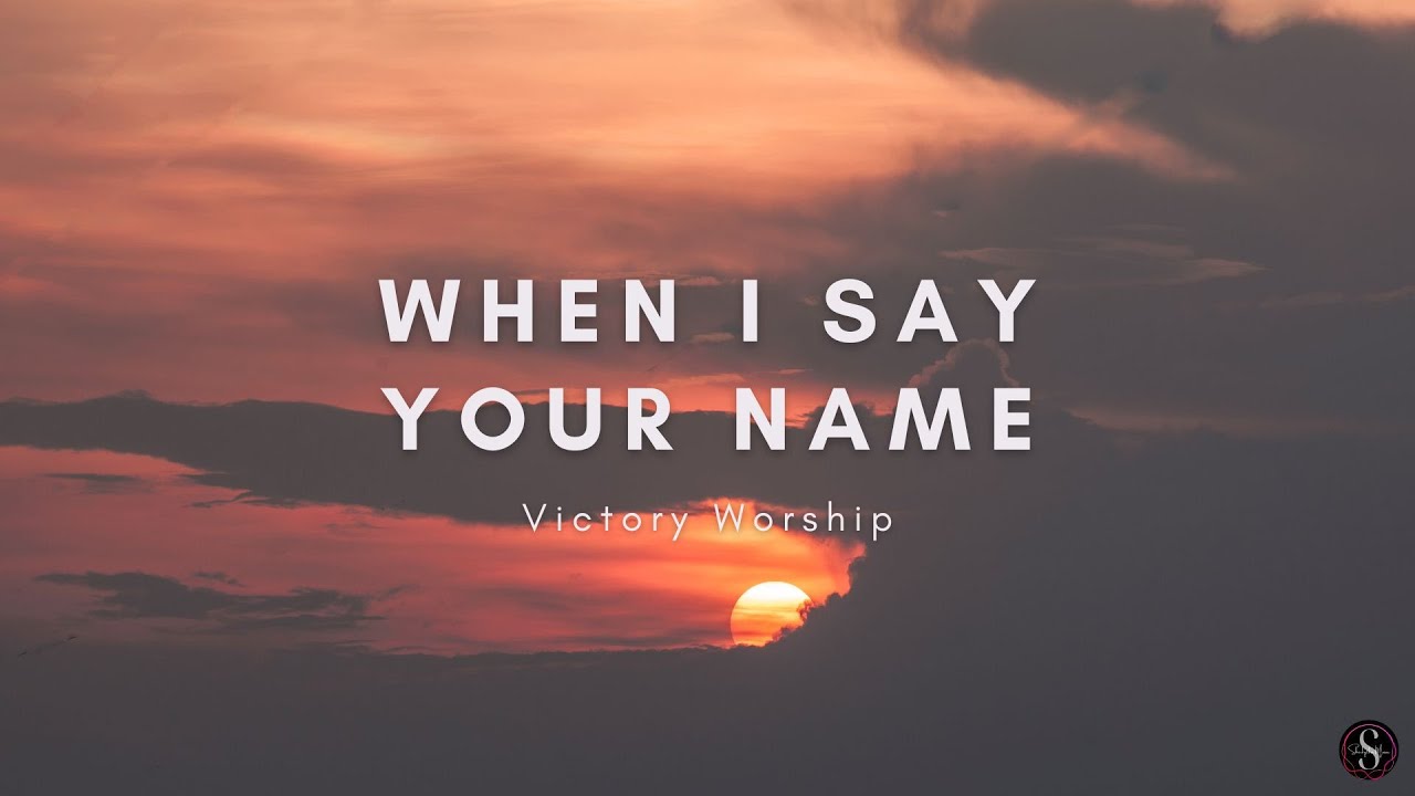 When I Say Your Name | Victory Worship | LYRICS