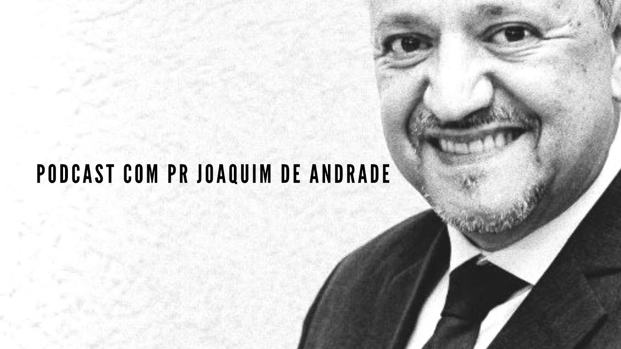 Podcast com Pr Joaquim de Andrade