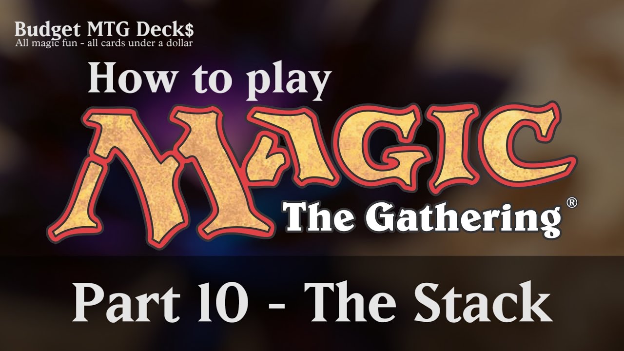 Tutorial – How to play Magic: The Gathering – Part 10: The Stack