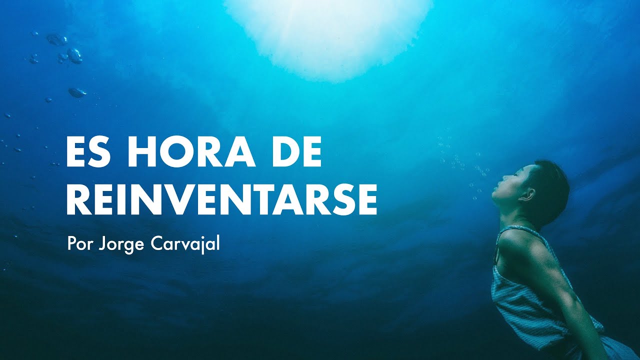 Es hora de reinventarse - Jorge Carvajal