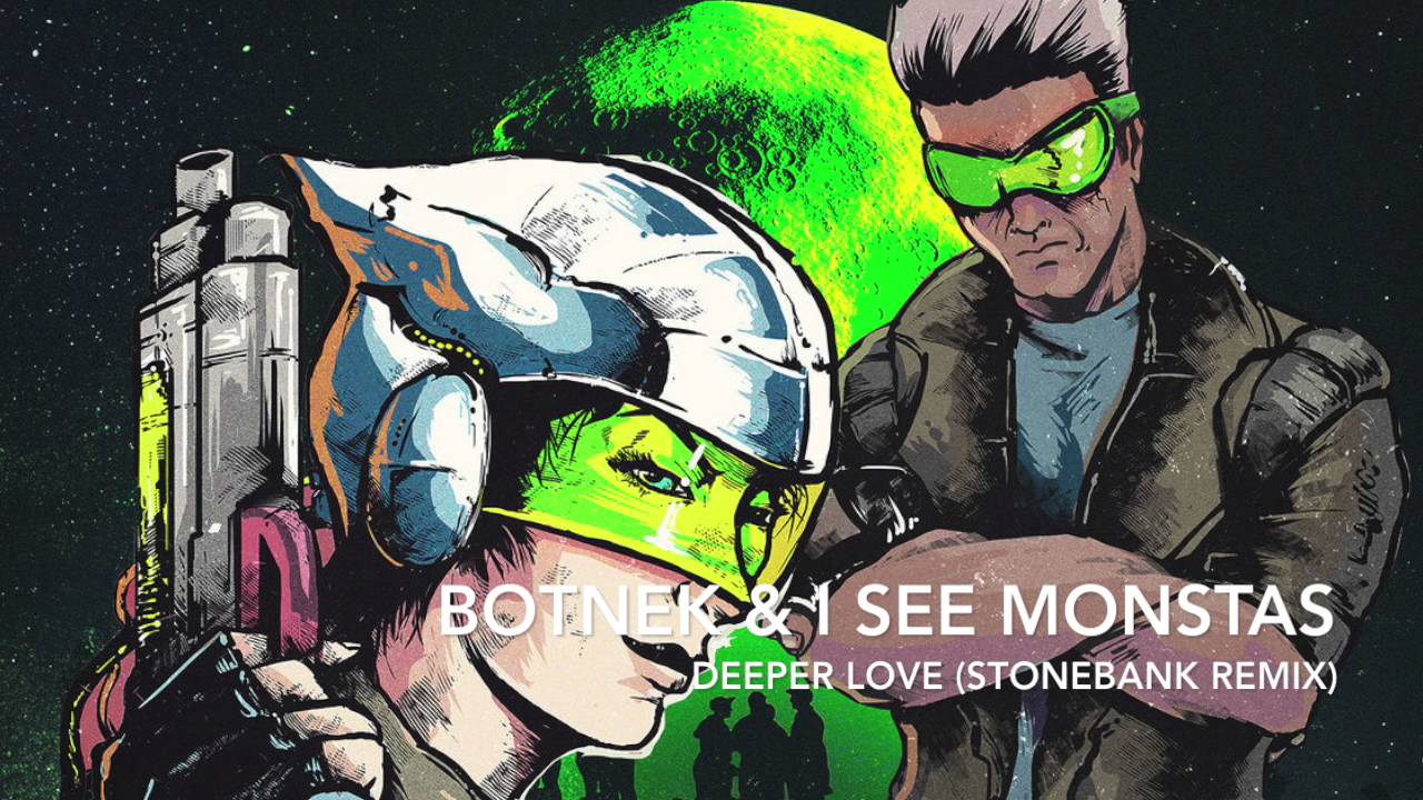 [DnB] - Botnek & I See MONSTAS - Deeper Love (Stonebank Remix)