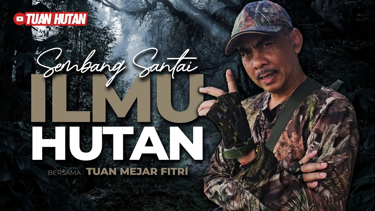 Sembang Santai : ILMU HUTAN oleh Tuan Mejar Fitri