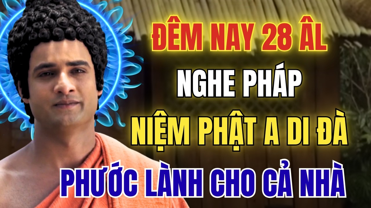 Đêm 28 Tháng Giêng Âm Lịch: Nghe Pháp- Niệm Phật A Di Đà- Đón Phước Lành Cho Cả Nhà