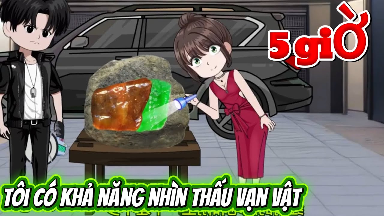TÔI CÓ KHẢ NĂNG NHÌN THẤU VẠN VẬT - 5 GIỜ