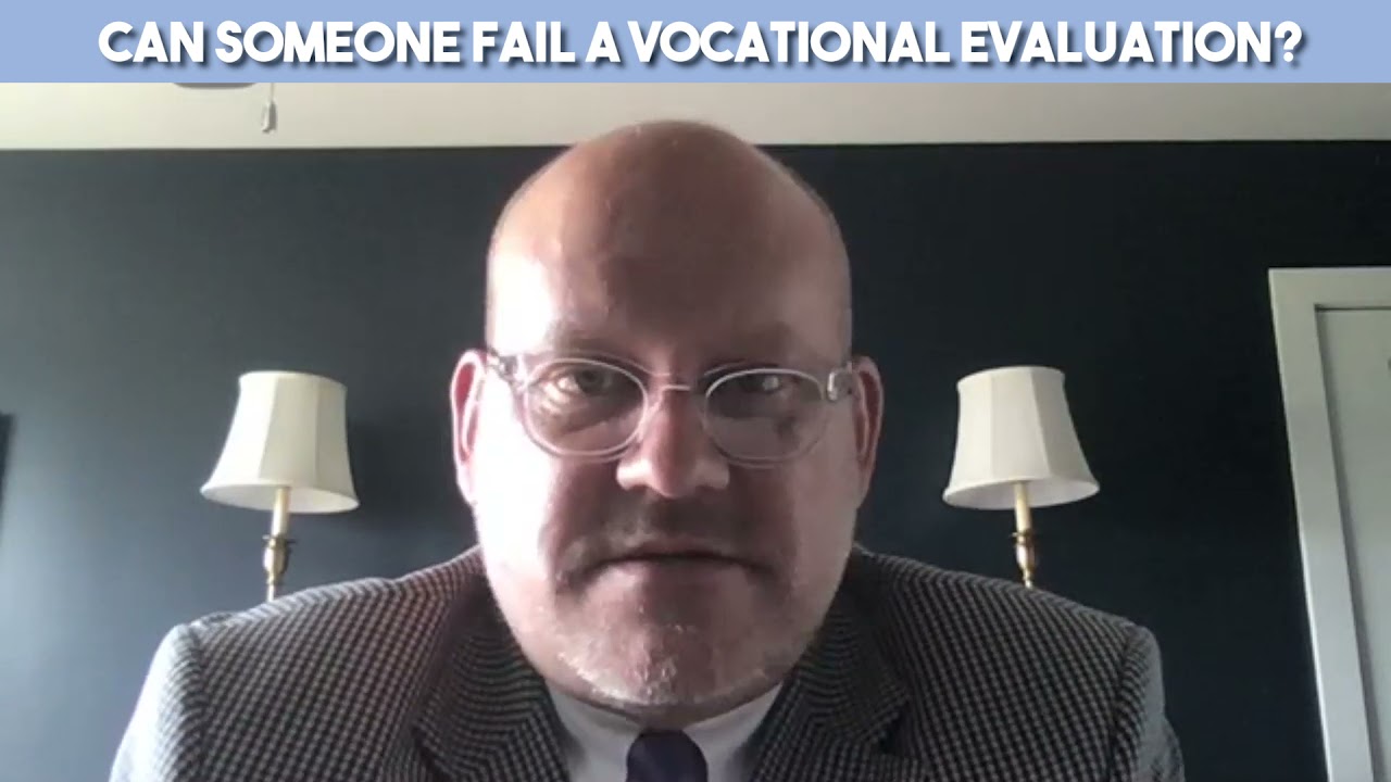 Can Someone Fail a Vocational Evaluation?