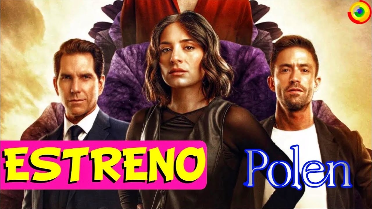 POLEN Nueva Serie ELENCO, DE QUÉ TRATA Y ESTRENO Con Ana Brenda Contreras