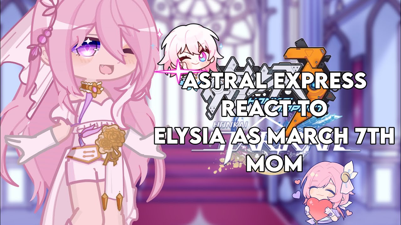 Astral Express react to Elysia as March 7th’s Mom | HI3 x HSR | Gacha Life 2 | GCRV