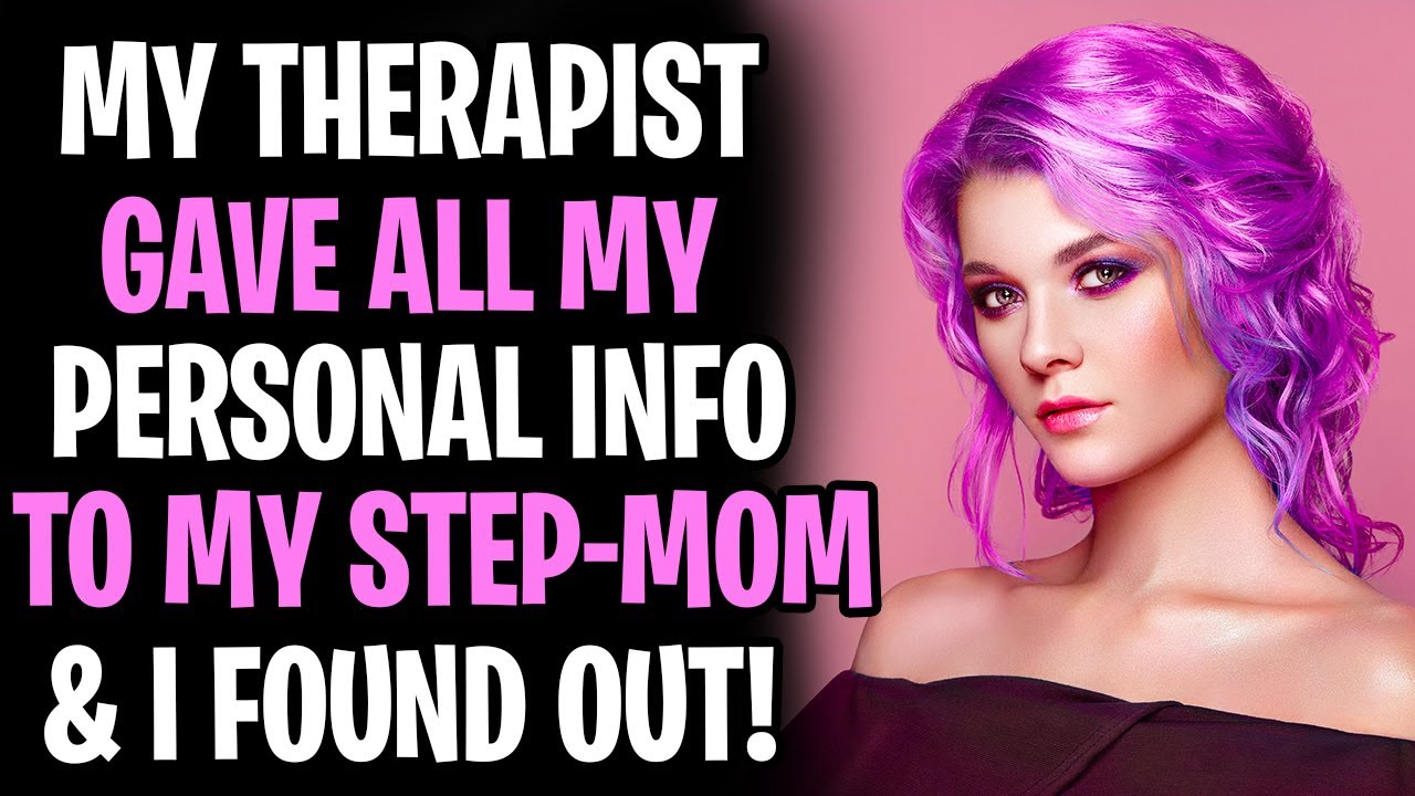 Therapist Gave My Personal Information To My Step-Mom AITA