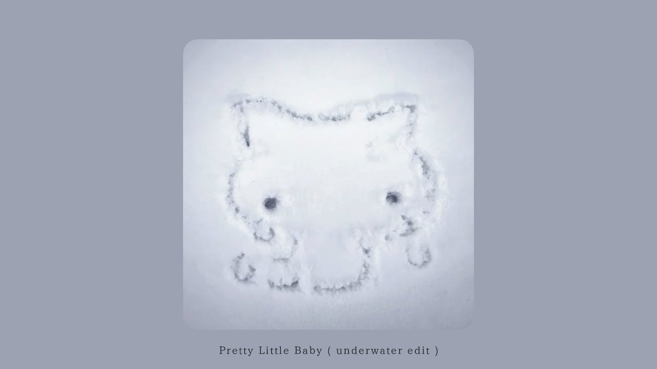 Pretty Little Baby but you're listening to it underwater
