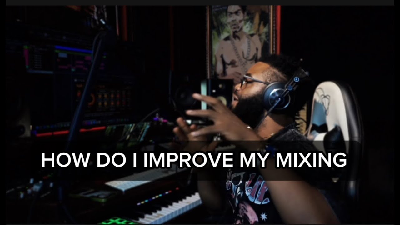 HOW DO I IMPROVE MY MIX