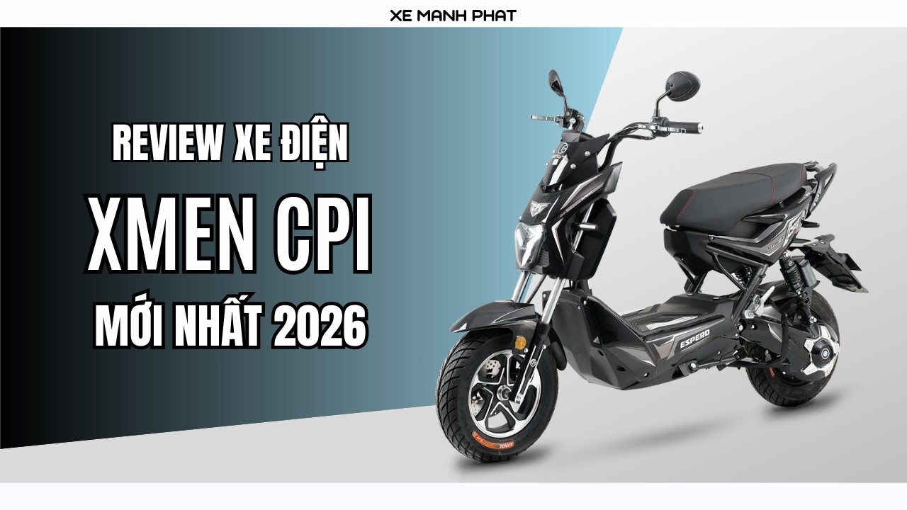 REVIEW XE ĐIỆN XMEN CPI MỚI NHẤT 2026 - ĐỘNG CƠ SIÊU SIÊU KHỎE