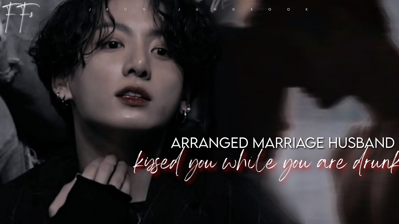 When your arrange marriage husband kissed you while you are drunk..|| jungkook oneshot ||