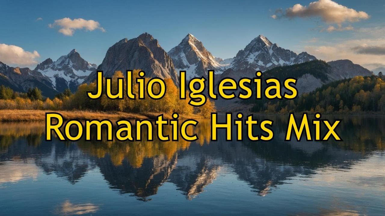 Julio Iglesias Romantic Hits Mix - 30 Super &Eacute;xitos for 2 Hours of Romantic Music