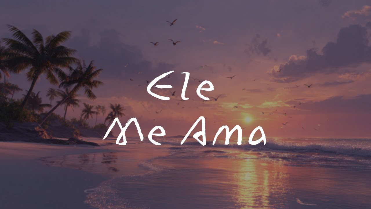 Ele Me Ama | Uma Canção Para Quem Precisa Lembrar Quem É em Deus