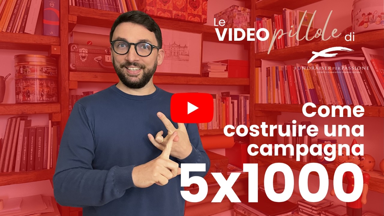 Come fare una campagna 5x1000 - Le Videopillole di Fundraiserperpassione