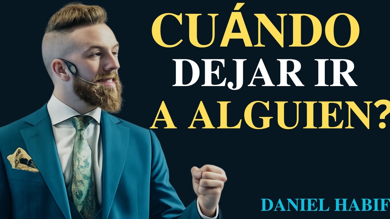 ¿CUÁNDO DEJAR IR A ALGUIEN? - Daniel Habif