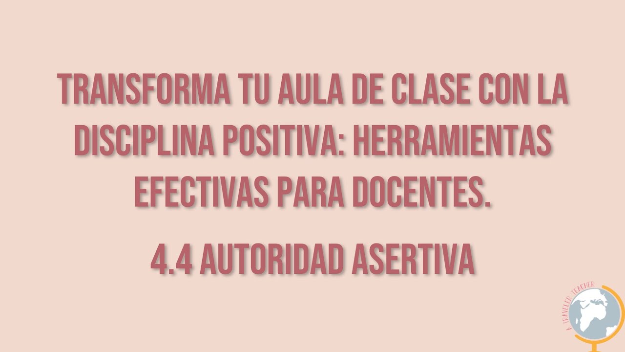 Transforma tu aula de clase con la disciplina positiva. 4.4 Autoridad asertiva