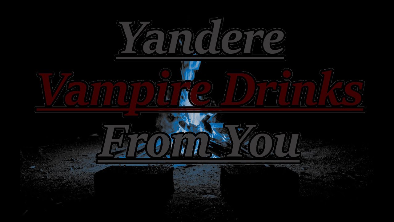 Yandere Vampire Drinks From You [Best Friend] [Friends To 