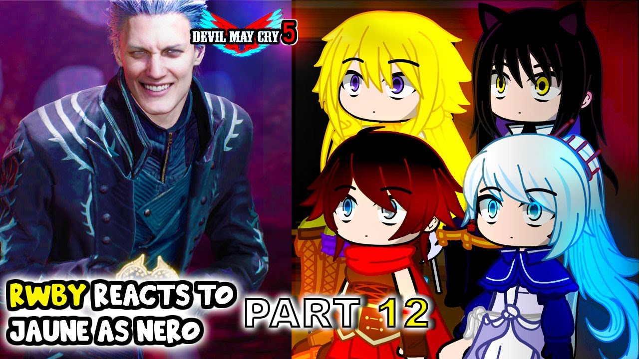Реакция RWBY на Жона Арка в роли Неро, часть 12 || Devil May Cry 5 || - Реакция Gacha Club