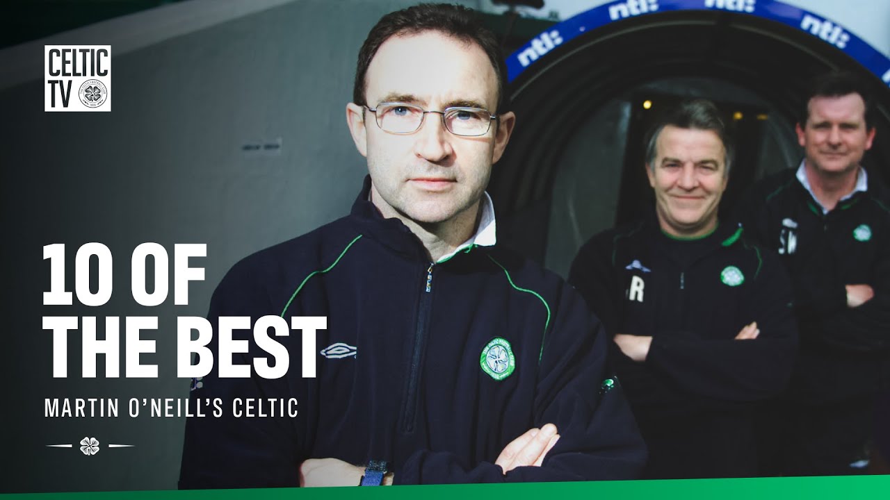 10 of the Best: Martin O'Neill's Celtic