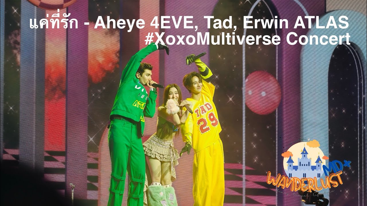 แค่ที่รัก - Aheye 4EVE, Tad, Erwin ATLAS at #XoxoMultiverse Concert