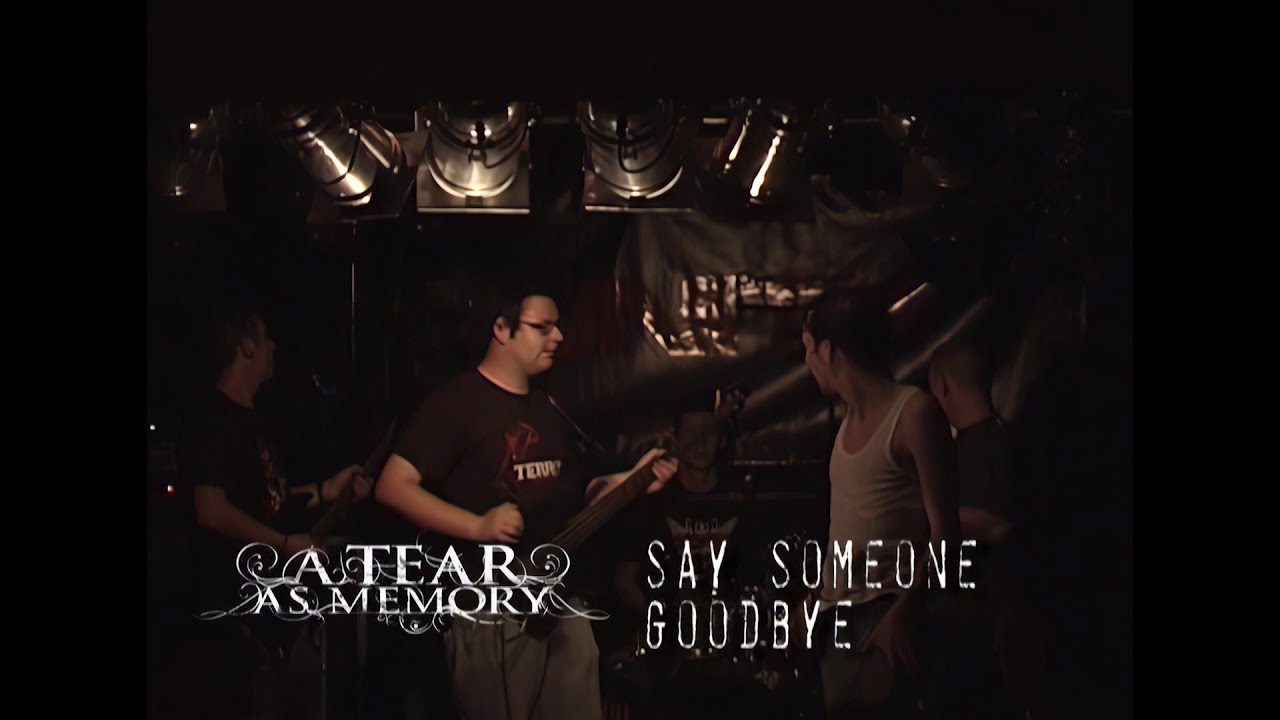 A Tear As Memory - Say someone goodbye (Unity 2007)
