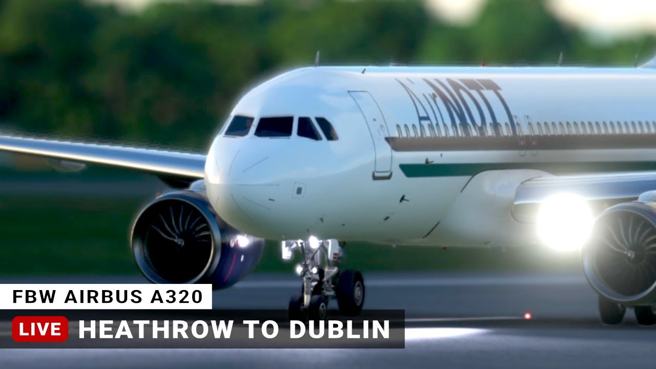 Live 🔴 MSFS 2020 - Airbus A320 - Heathrow to Dublin