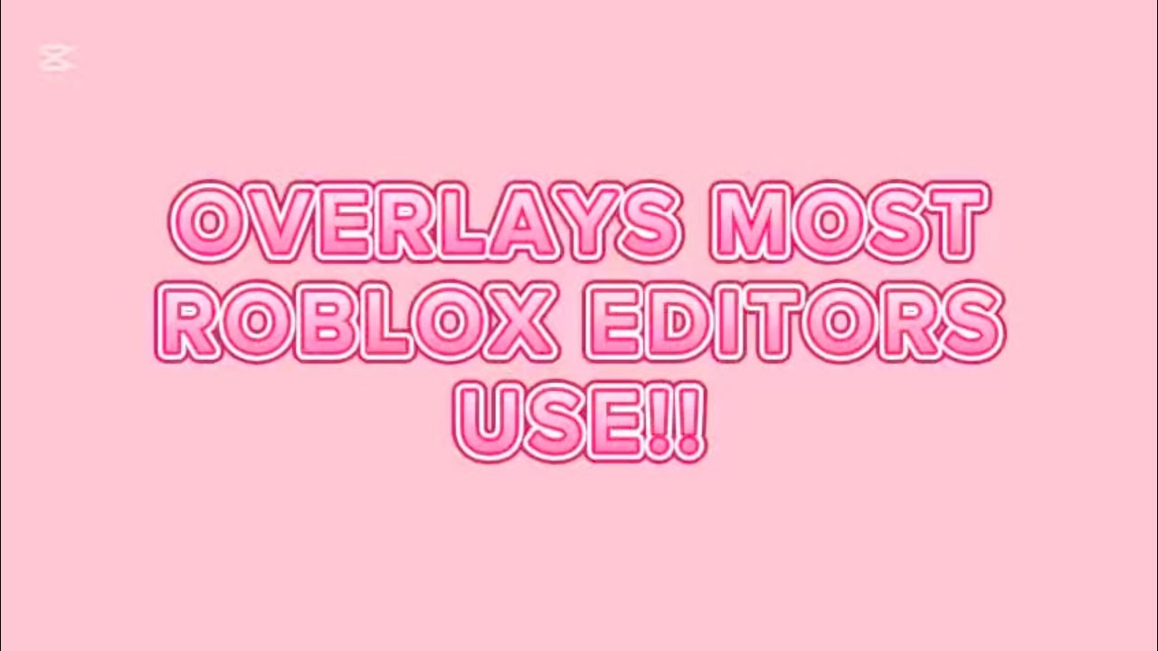 OVERLAYS MOST ROBLOX EDITORS USE!!