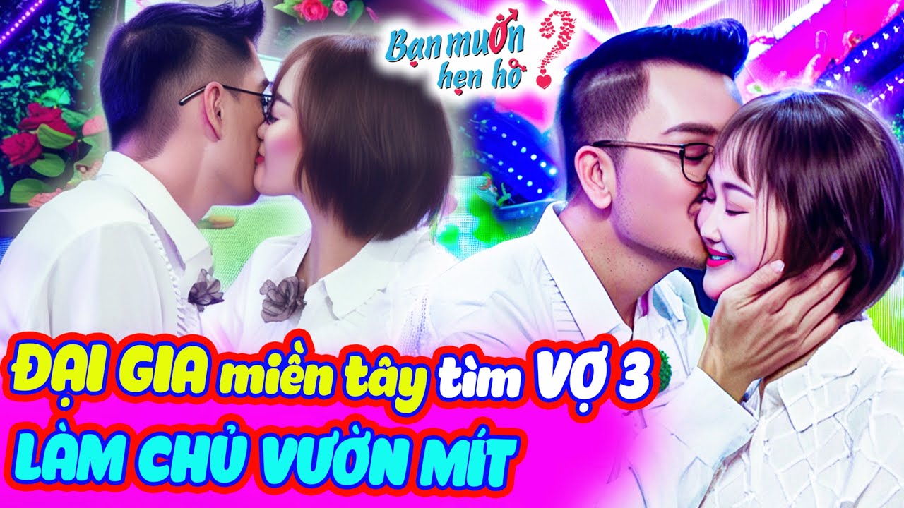ĐẠI GIA miền Tây U60 tìm VỢ 3 về LÀM CHỦ vườn mít ÔM HÔN bạn gái tuổi 42 xinh đẹp 💋 Bạn Muốn Hẹn Hò