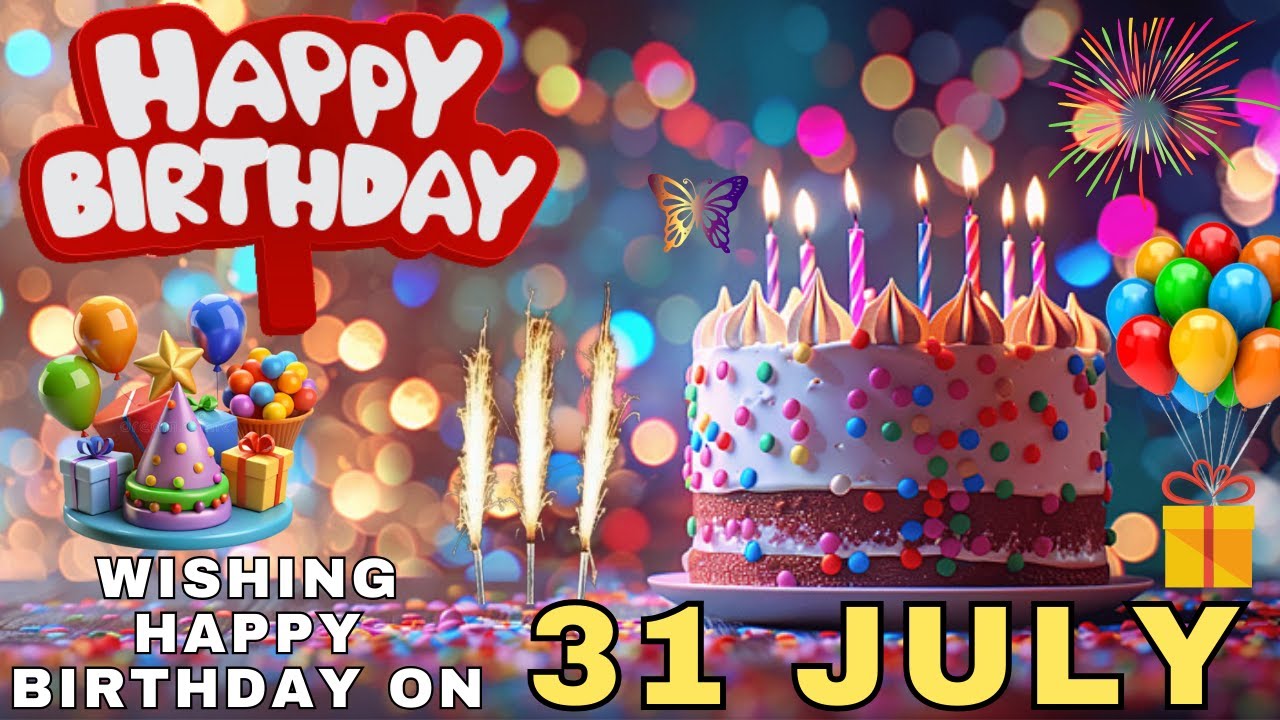 Today 31 July Happy Birthday Wishes, Hbd