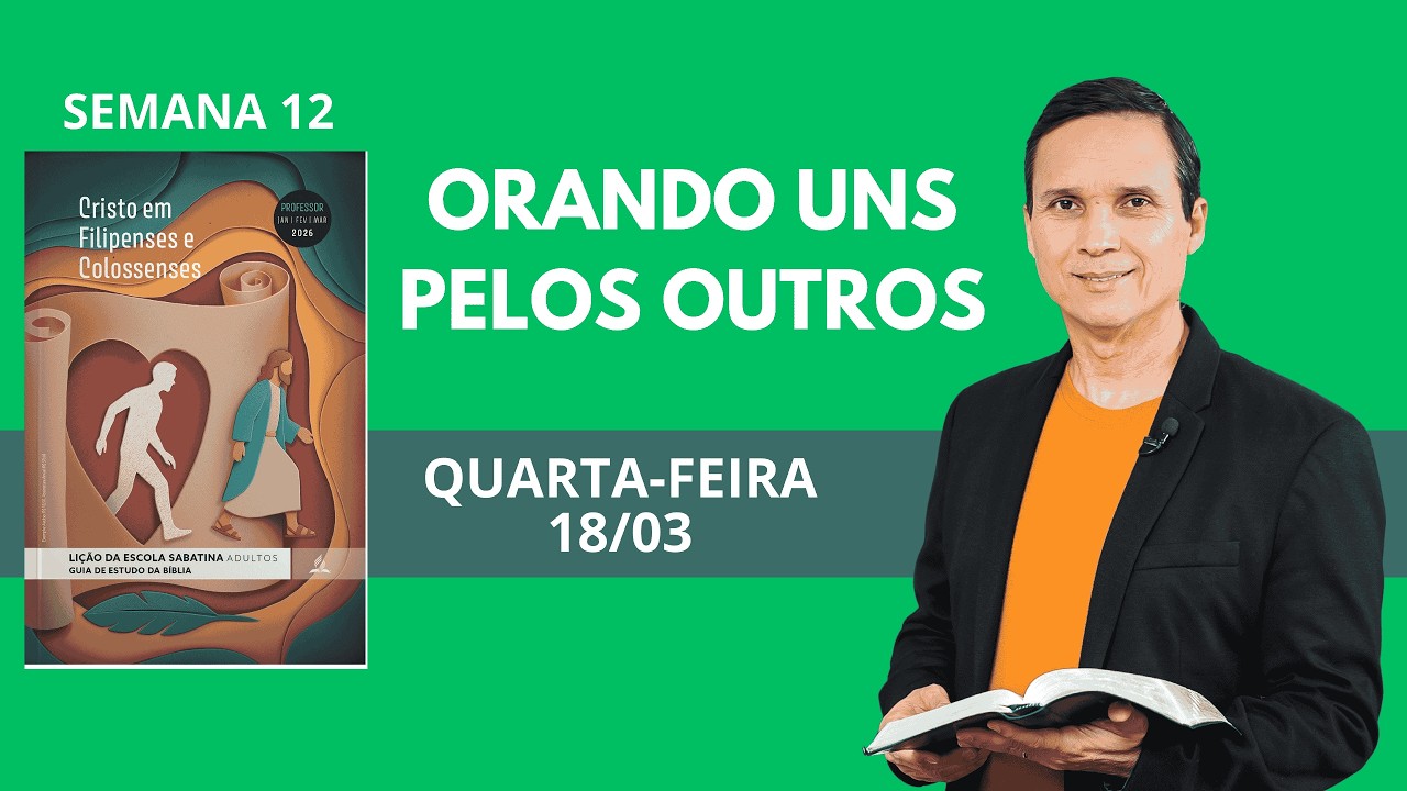 12. QUARTA (18/03): ORANDO UNS PELOS OUTROS / LIÇÃO DA ESCOLA SABATINA / 1 TRIM 2026 / PR. ARILTON