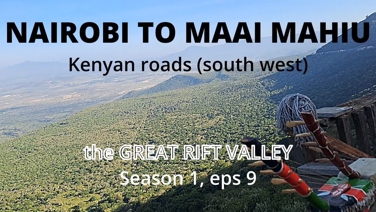 NAIROBI TO MAAI MAHIU. Kenyan roads (south west) | S1, EP 9