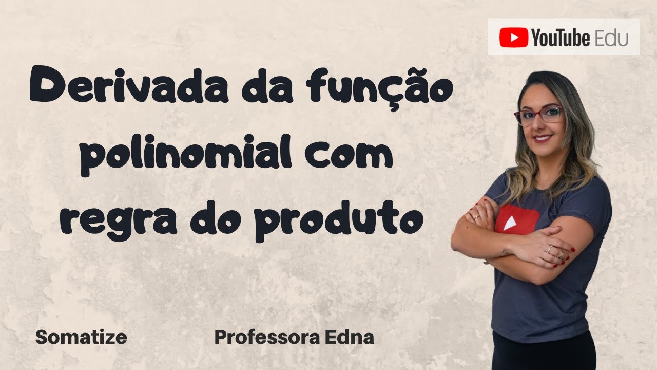 Derivada da função polinomial com regra do produto - Somatize - Professora Edna Mendes