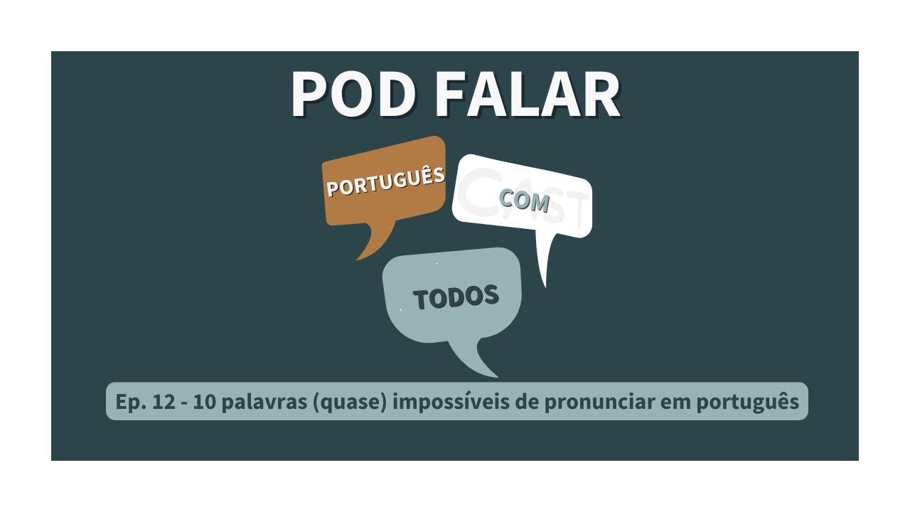 Pod Falar - Português com Todos (Ep. 12) - 10 palavras quase impossíveis de pronunciar em português