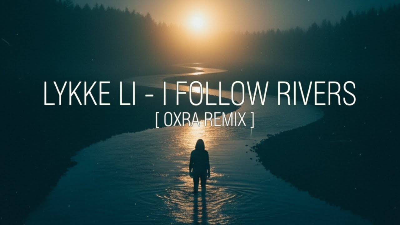 Lykke Li - I Follow Rivers (OXRA Remix)