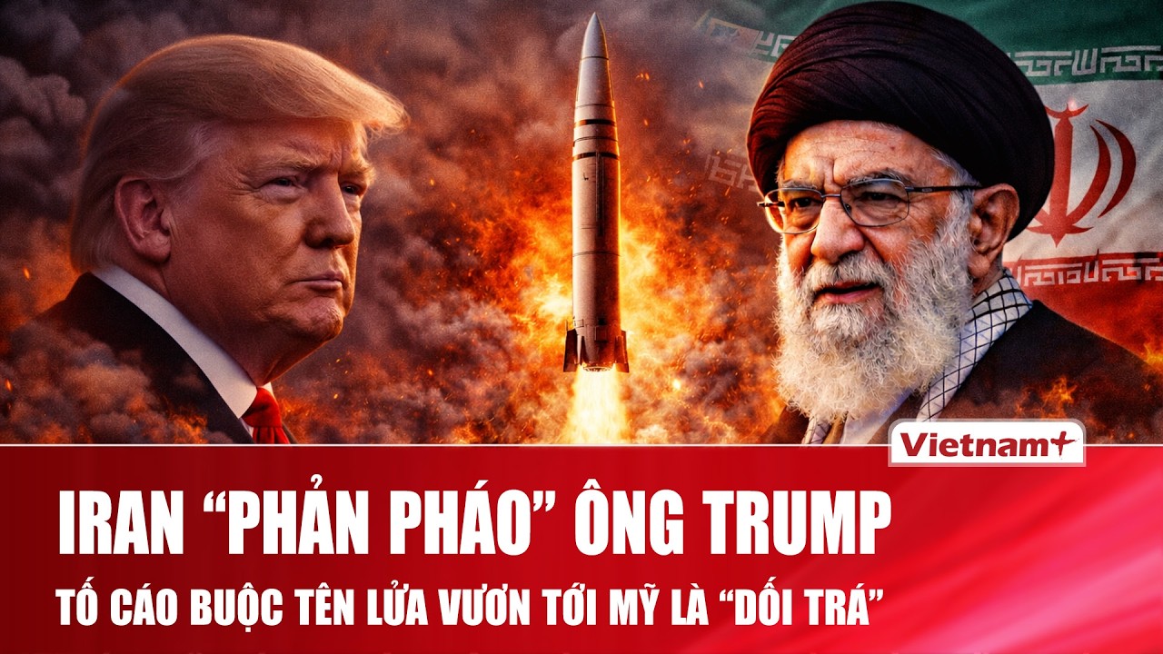 Iran “nổi giận” đáp trả ông Trump, tố cáo buộc tên lửa vươn tới Mỹ là “lời dối trá” trắng trợn