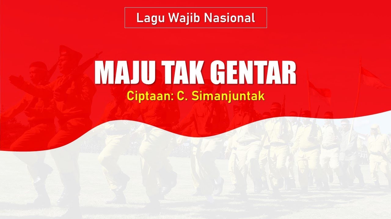 Lirik Lagu Maju Tak Gentar - C Simanjuntak (Lagu Wajib Nasional)