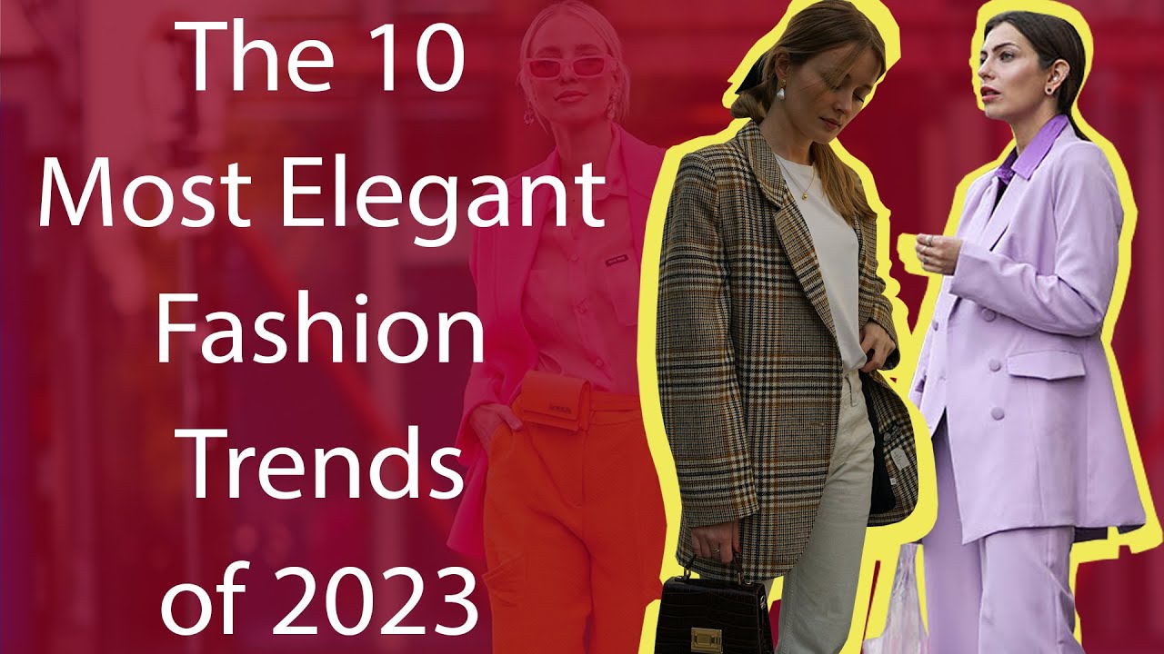 The 10 Most Elegant Fashion Trends of 2023