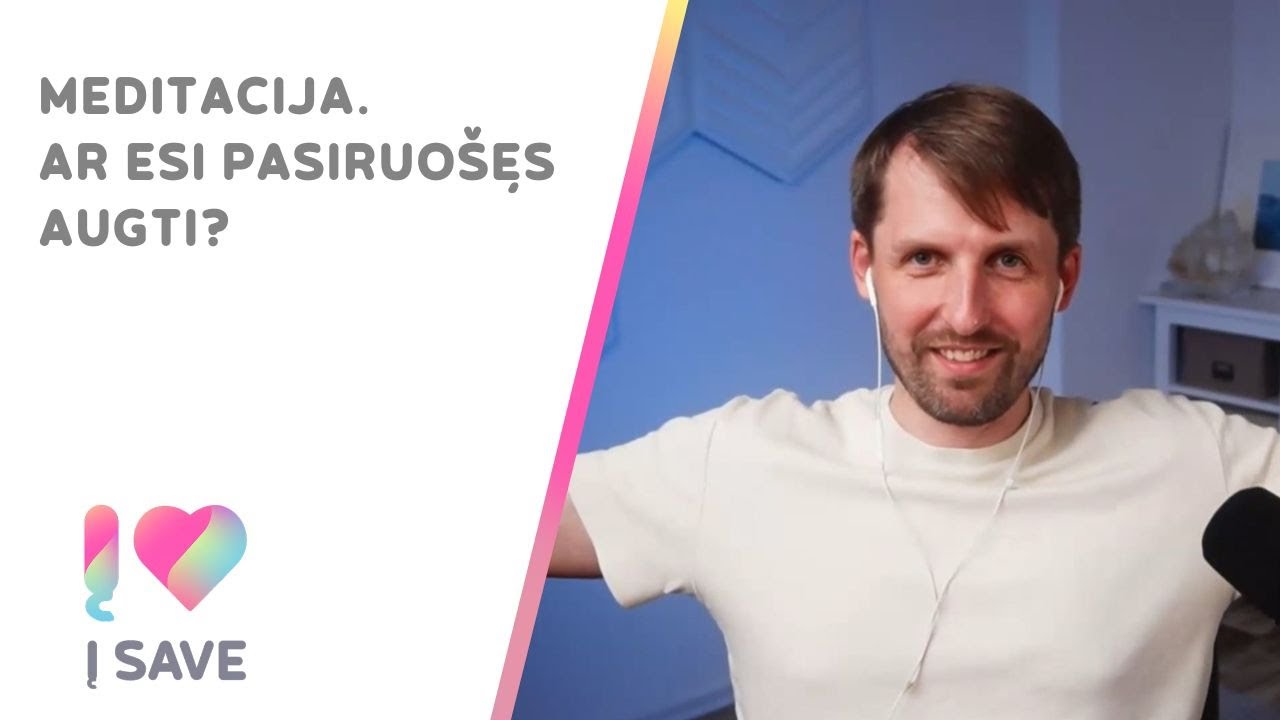 Meditacija. Ar esi pasiruošęs augti?