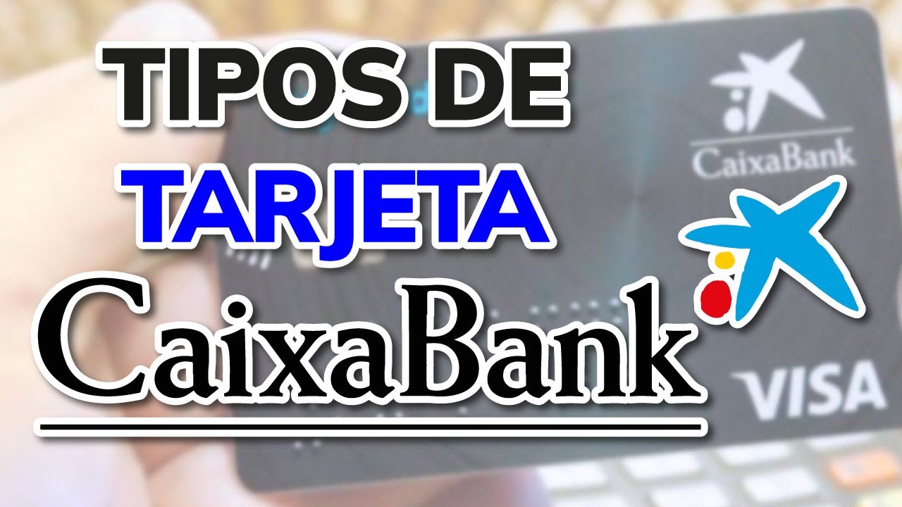 ¿QUÉ TIPOS DE TARJETA CAIXABANK EXISTEN?